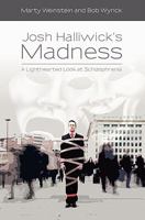Josh Halliwick's Madness: A Lighthearted Look at Schizophrenia 1439256055 Book Cover
