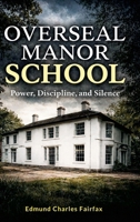 Overseal Manor School Power, Discipline, and Silence 1291844694 Book Cover
