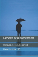 Echoes of a silent heart: He loved, He lost, He served B0F9PXTQS6 Book Cover