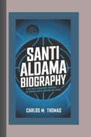 SANTI ALDAMA BIOGRAPHY: A New Era of International Basketball – The Inspiring Story of Hard Work and Success B0DV5D4X93 Book Cover