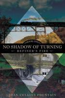 No Shadow of Turning: Refiner's Fire: Book One 1545620857 Book Cover