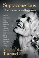 Supraconscious-The Genius Within You: How to Experience Your Infinite Potential and Master Ultimate Performances Every Single Moment on Stage and in Life 1532084838 Book Cover