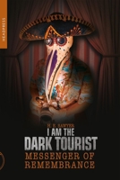 I Am The Dark Tourist: Messenger of Remembrance 1915316170 Book Cover