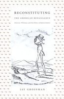 Reconstituting the American Renaissance: Emerson, Whitman, and the Politics of Representation 0822331160 Book Cover