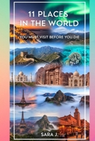 11 Places in the World: You Must Visit Before You Die B0FQ5QCYFT Book Cover