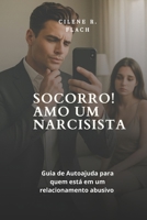 SOCORRO! AMO UM NARCISISTA: Guia de Autoajuda para quem está em um relacionamento abusivo (Portuguese Edition) B0FK67HNMB Book Cover
