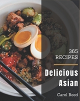 365 Delicious Asian Recipes: Asian Cookbook - All The Best Recipes You Need are Here! B08GFRZFQV Book Cover