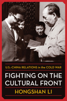 Fighting on the Cultural Front: U.S.-China Relations in the Cold War 0231207042 Book Cover