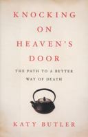 Knocking on Heaven's Door: The Path to a Better Way of Death 1451641982 Book Cover