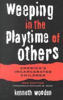 Weeping in the Playtime of Others: America's Incarcerated Children 0070716439 Book Cover