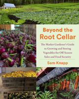 Beyond the Root Cellar: The Market Gardener's Guide to Growing and Storing Vegetables for Off-Season Sales and Food Security 1645022102 Book Cover
