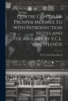 Quatre Contes de Prosper Mérimée ed with Introduction Notes and Vocabulary by F.C.L. van Steende 1022143832 Book Cover
