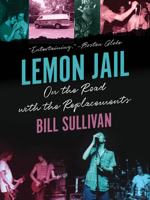 Lemon Jail: On the Road with the Replacements 1517901693 Book Cover