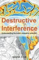 Destructive Interference: Understanding the brain's telepathic potential 1913438457 Book Cover