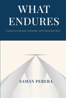 What Endures: Lessons in Leadership, Technology, and Professional Values B0HFMV25X9 Book Cover