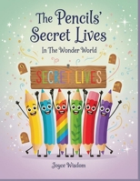 The Pencils' Secret Lives: In the Wonder world B0GPGR3PF2 Book Cover