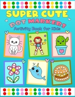 Dot Markers Activity Book for Kids: Super Cute Coloring Animal and More for Kids, Girls, and Boys, Ages 2-4, 4-8 with Big Dots for Paint Daubers B0CR8T9NK8 Book Cover