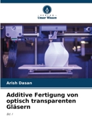 Additive Fertigung von optisch transparenten Gläsern 6205570254 Book Cover