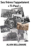 Ses fr?res l'appelaient ? Ti-Paul ? 2980984981 Book Cover