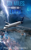 Six Miles Above the Earth: They told you that the regionals were safe. They lied B08FP4MNLK Book Cover