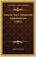 Lexicon Novi Testamenti Alphabeticum (1805) 1165435098 Book Cover