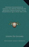 Response De Monsieur De Guignes Aux Doutes Proposes Par Monsieur Deshautesrayes, Sur La Dissertation Qui A Pour Tire (1759) 1166153398 Book Cover