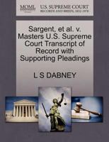 Sargent, et al. v. Masters U.S. Supreme Court Transcript of Record with Supporting Pleadings 1270181084 Book Cover
