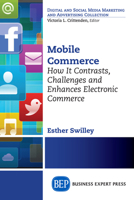 Mobile Commerce: How It Contrasts, Challenges and Enhances Electronic Commerce 1606498444 Book Cover