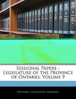 Sessional Papers - Legislature of the Province of Ontario, Volume 9 1144131375 Book Cover