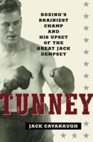 Tunney: Boxing's Brainiest Champ and His Upset of the Great Jack Dempsey 1400060095 Book Cover