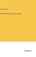 The Free Grant Lands of Canada 3382109646 Book Cover