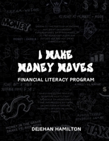 I Make Money Moves: Financial Literacy Program B0CSDST6YR Book Cover