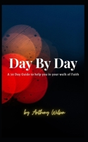 Day By Day: A 30 Day Guide to help you in your walk of faith B091F3HM42 Book Cover