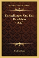 Darstellungen Und Das Hausleben (1820) 1168144132 Book Cover