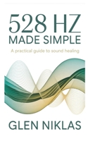 528 Hz Made Simple: A Practical Guide to Sound Healing B0GMK67PLX Book Cover