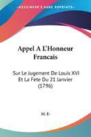 Appel A L'Honneur Francais: Sur Le Jugement De Louis XVI Et La Fete Du 21 Janvier (1796) 1104013584 Book Cover