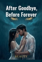 After Goodbye, Before Foreve B0GHZGSSS1 Book Cover