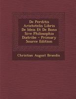 De Perditis Aristotelis Libris De Ideis Et De Bono Sive Philosophia Diatribe 1022703528 Book Cover