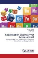 Coordination Chemistry Of Acylresorcinol: Studies on Schiff base and their metal complexes derived from 4,6-diacetylresorcinol 3659514136 Book Cover
