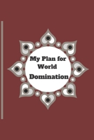 My Plan for World Domination: 120 pages notebook with matte cover .different designs with different colors 1677174471 Book Cover