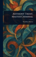 Anthony Trent, Master Criminal 1023190060 Book Cover