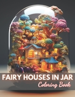 Fairy Houses in Jar Coloring Book For Adults: New and Exciting Designs Coloring Pages B0CQSZ7F4K Book Cover