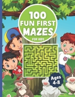100 Fun First mazes for kids: Maze Activity book for children Fun Challenging Mazes to Exercise your Brain with games and problem-solving workbook for ... 4-8,6-8 Perfect for Learning and Have Fun B08YRVMJBH Book Cover