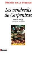 Les Vendredis de Carpentras: Faire Son Marche, En Provence Ou Ailleurs 2213595909 Book Cover