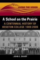 A School on the Prairie: A Centennial History of Hesston College, 1909-2009 1931038643 Book Cover