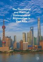 The Theoretical and Practical Dimensions of Regionalism in East Asia 3319402617 Book Cover
