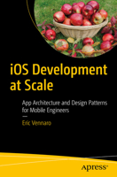 IOS Development at Scale: App Architecture and Design Patterns for Mobile Engineers 1484294556 Book Cover