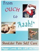 From Ouch to Aaah! Shoulder Pain Self Care 0983433305 Book Cover