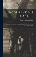 Lincoln and His Cabinet: A Lecture Delivered On Tuesday, March 10, 1896, Before the New Haven Colony Historical Society 1018292411 Book Cover