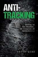 Anti-Tracking: Hiding in the Shadows, An Illusion of Invisibility 069278179X Book Cover